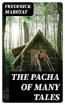 The Pacha of Many Tales - Frederick Marryat - 8596547345121