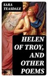Helen of Troy, and Other Poems - Sara Teasdale - 8596547346463