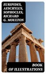 Book of illustrations - Euripides ; Aeschylus ; Sophocles ; Richard G. Moulton - 8596547346524