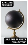 Are the Planets Inhabited? - E. Walter Maunder - 8596547347620