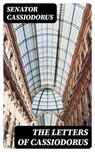 The Letters of Cassiodorus - Senator Cassiodorus - 8596547350002