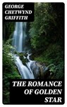 The Romance of Golden Star - George Chetwynd Griffith - 8596547352839
