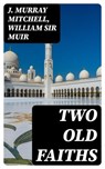 Two Old Faiths - J. Murray Mitchell ; William Sir Muir - 8596547361404