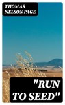 "Run To Seed" - Thomas Nelson Page - 8596547361633