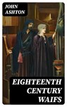 Eighteenth Century Waifs - John Ashton - 8596547361992