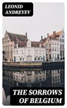 The Sorrows of Belgium - Leonid Andreyev - 8596547362425