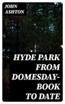 Hyde Park from Domesday-book to Date - John Ashton - 8596547362739