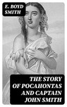 The Story of Pocahontas and Captain John Smith - E. Boyd Smith - 8596547363347