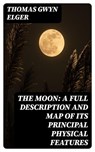 The Moon: A Full Description and Map of its Principal Physical Features - Thomas Gwyn Elger - 8596547367345
