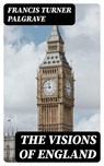 The Visions of England - Francis Turner Palgrave - 8596547368977
