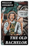 The Old Bachelor - William Congreve - 8596547369363