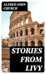 Stories From Livy - Alfred John Church - 8596547370406