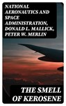 The Smell of Kerosene - National Aeronautics and Space Administration ; Donald L. Mallick ; Peter W. Merlin - 8596547385752