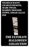 The Ultimate Halloween Collection - Wilhelm Hauff ; Charles Dickens ; Mark Twain ; Harriet Beecher Stowe ; Edgar Allan Poe ; William Hope Hodgson ; John Buchan ; George MacDonald ; Bram Stoker ; Anatole France ; Jack London ; Henry James ; Théophile Gautier ; Arthur Conan Doyle ; Richard Le - 8596547386025