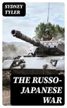The Russo-Japanese War - Sydney Tyler - 8596547386827