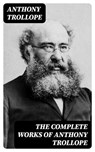 The Complete Works of Anthony Trollope - Anthony Trollope ; Alec Turner - 8596547386865