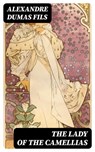 The Lady of the Camellias - Alexandre Dumas fils - 8596547387459