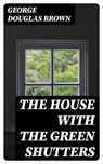The House with the Green Shutters - George Douglas Brown - 8596547388098