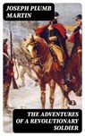 The Adventures of a Revolutionary Soldier - Joseph Plumb Martin - 8596547388982