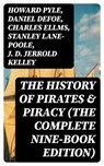 The History of Pirates & Piracy (The Complete Nine-Book Edition) - Howard Pyle ; Daniel Defoe ; Charles Ellms ; Stanley Lane-Poole ; J. D. Jerrold Kelley ; Ralph D. Paine ; Captain Charles Johnson ; Currey E. Hamilton ; John Esquemeling - 8596547389736