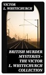 British Murder Mysteries - The Victor L. Whitechurch Collection - Victor L. Whitechurch - 8596547390268