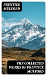 The Collected Works of Prentice Mulford - Prentice Mulford - 8596547391531