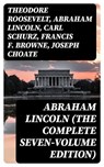 Abraham Lincoln (The Complete Seven-Volume Edition) - Theodore Roosevelt ; Abraham Lincoln ; Carl Schurz ; Francis F. Browne ; Joseph Choate - 8596547391623