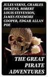 The Great Pirate Adventures - Jules Verne ; Charles Dickens ; Robert Louis Stevenson ; James Fenimore Cooper ; Edgar Allan Poe ; William Hope Hodgson ; Howard Pyle ; Jack London ; Arthur Conan Doyle ; Richard Le Gallienne ; Walter Scott ; Daniel Defoe ; Alexandre Dumas ; Charles Ellms - 8596547391852