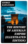 The History of Assyrian Empire (Illustrated Edition) - George Rawlinson - 8596547392729