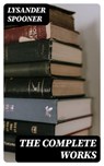 The Complete Works - Lysander Spooner - 8596547394228
