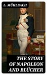 The Story of Napoleon and Blücher - L. Mühlbach - 8596547394686