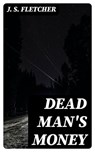Dead Man's Money - J. S. Fletcher - 8596547395188