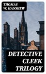 Detective Cleek Trilogy - Thomas W. Hanshew - 8596547395522