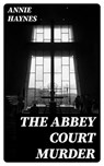 The Abbey Court Murder - Annie Haynes - 8596547396123