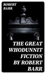 The Great Whodunnit Fiction by Robert Barr - Robert Barr - 8596547396154