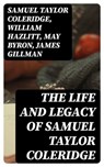 The Life and Legacy of Samuel Taylor Coleridge - Samuel Taylor Coleridge ; William Hazlitt ; May Byron ; James Gillman - 8596547399810