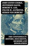 The Confederacy: History, Documents, Memoirs and Biographies - John Esten Cooke ; Jefferson Davis ; Robert E. Lee ; Frank H. Alfriend ; Heros von Borcke - 8596547400905