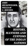 History, Manners and Customs of the Indian Nations - John Heckewelder ; William C. Reichel - 8596547401131