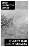 Mosby's War Reminiscences - John Singleton Mosby ; Gavin Avery - 8596547401537