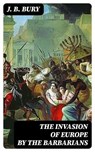 The Invasion of Europe by the Barbarians - J. B. Bury - 8596547401629