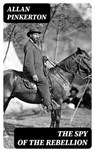 The Spy of the Rebellion - Allan Pinkerton - 8596547401995