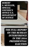 The Full Report on the Russian Interference in the 2016 Presidential Election - Robert S. Mueller ; Special Counsel's Office U.S. Department of Justice - 8596547402060