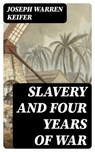 Slavery and Four Years of War - Joseph Warren Keifer - 8596547402268