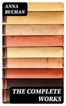 The Complete Works - Anna Buchan - 8596547402503