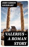 Valerius - A Roman Story - John Gibson Lockhart - 8596547405689