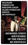 Memoirs (Vieux Souvenirs) of the Prince de Joinville - François-Ferdinand-Philippe-Louis-Marie d'Orléans prince de Joinville - 8596547409199