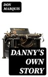Danny's Own Story - Don Marquis - 8596547417941