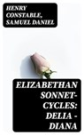 Elizabethan Sonnet-Cycles: Delia - Diana - Henry Constable ; Samuel Daniel - 8596547421085
