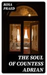 The Soul of Countess Adrian - Rosa Praed - 8596547424321