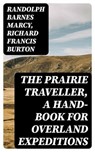 The Prairie Traveller, a Hand-book for Overland Expeditions - Randolph Barnes Marcy ; Richard Francis Burton ; Annabelle Mercer - 8596547425311